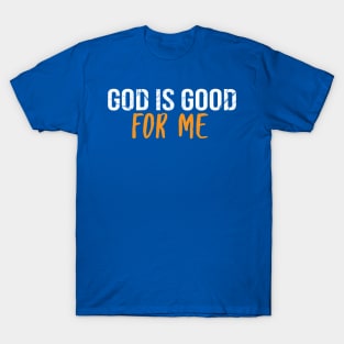 God Is Good For Me Cool Motivational Christian T-Shirt